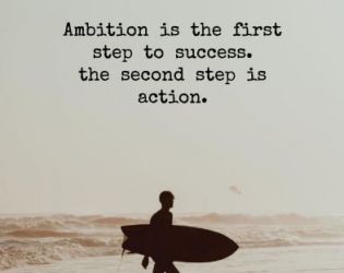 Амбицията е първата стъпка към успеха. Втората стъпка е действието