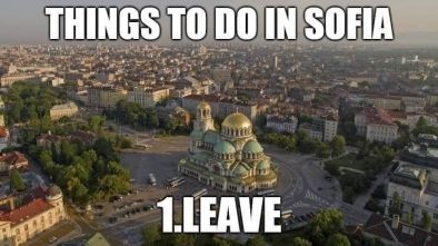 Неща, които да правите в София: 1. Да я напуснете 