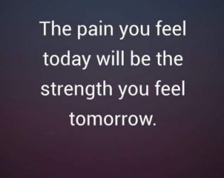 Болката, която изпитваш днес, ще бъде силата, която ще почувстваш утре