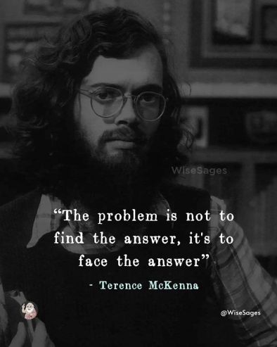 Проблемът не е да откриеш отговора, а да се изправиш срещу отговора: Терънс Маккена